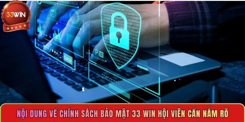 noi-dung-ve-chinh-sach-bao-mat-33-win-hoi-vien-can-nam-ro